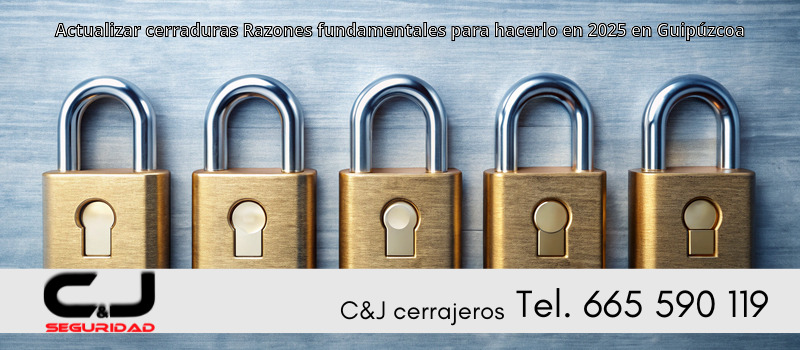 Actualizar cerraduras Razones fundamentales para hacerlo en 2025 en Guipúzcoa