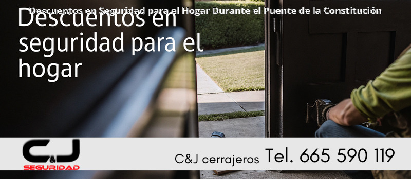 Descuentos en Seguridad para el Hogar Durante el Puente de la Constitución