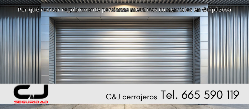 Por qué revisar regularmente persianas metálicas comerciales en Guipúzcoa